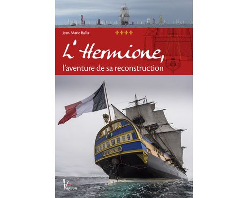VAGNON L'Hermione, l'aventure de sa reconstruction Vagnon VAGNON L'Hermione, l'aventure de sa reconstruction Vagnon